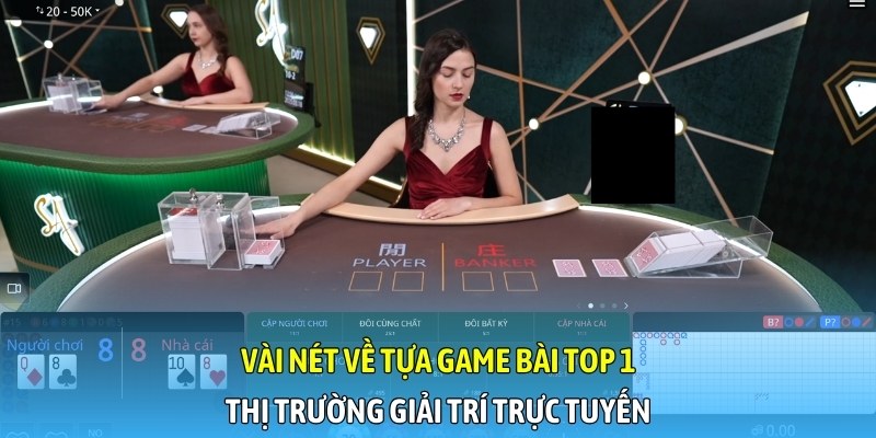 Vài nét về tựa game bài top 1 thị trường giải trí trực tuyến