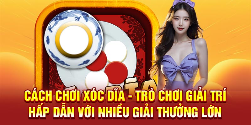 Cách chơi xóc dĩa - Trò chơi giải trí hấp dẫn với nhiều giải thưởng lớn
