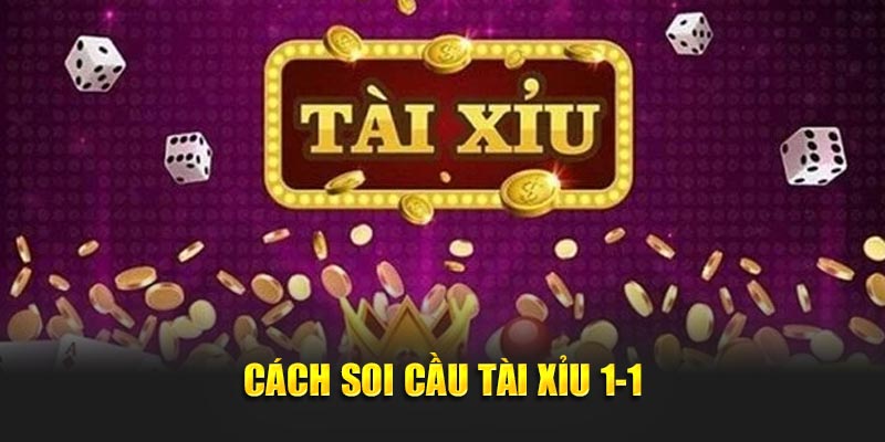 Cách soi cầu tài xỉu 1-1