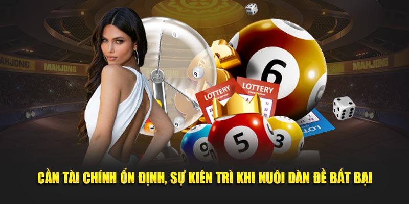 Cần tài chính ổn định, sự kiên trì khi nuôi dàn đề bất bại