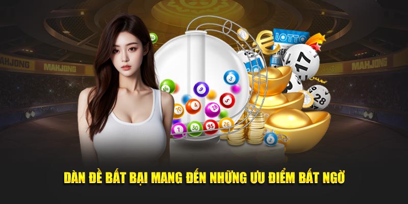 Dàn đề bất bại mang đến những ưu điểm bất ngờ