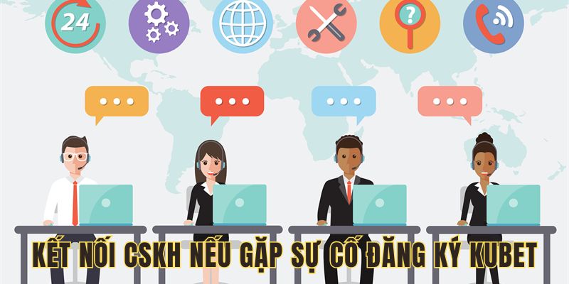 Kết nối bộ phận CSKH nếu cần giúp đỡ