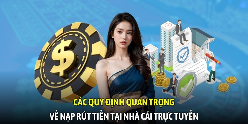 Các quy định quan trọng về nạp rút tiền tại nhà cái trực tuyến