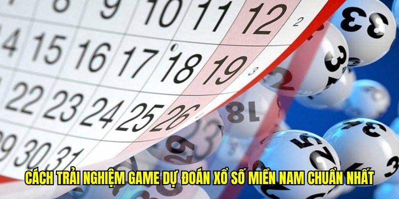 Cách trải nghiệm game dự đoán xổ số miền Nam chuẩn nhất