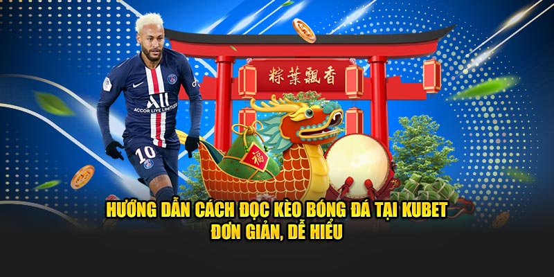 Hướng dẫn cách đọc kèo bóng đá tại KUBET đơn giản, dễ hiểu