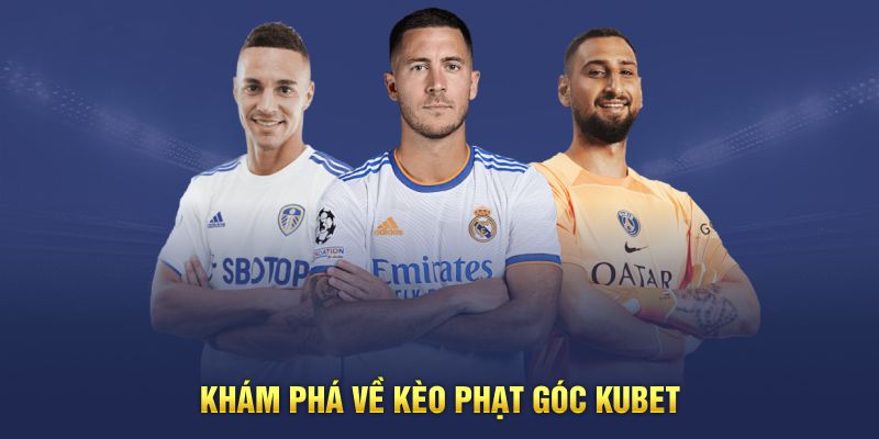 Khám phá về kèo phạt góc Kubet