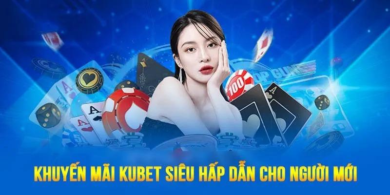 Tổng hợp chương trình tặng thưởng tại Kubet