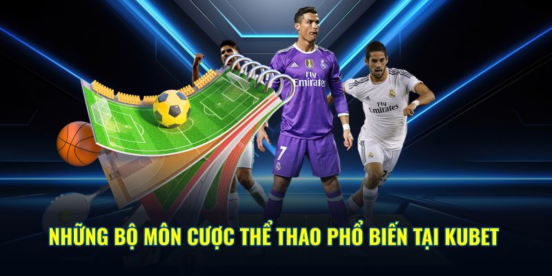 Những bộ môn cược thể thao phổ biến tại Kubet