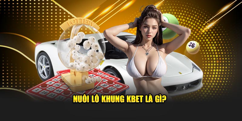 Nuôi lô khung Kubet là gì?