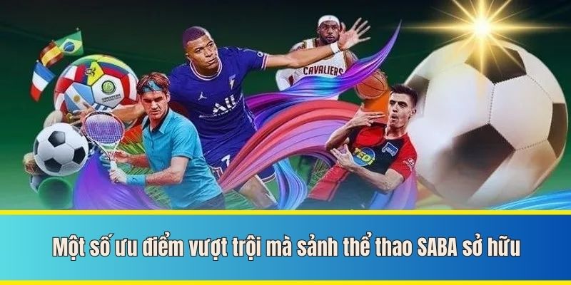 Một số ưu điểm vượt trội mà sảnh thể thao SABA sở hữu