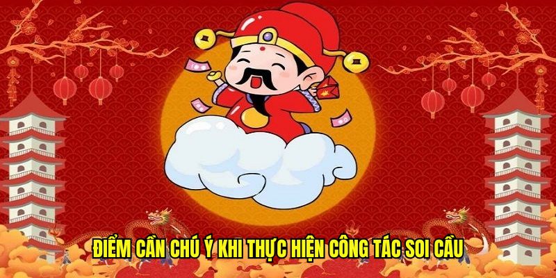 Điểm cần chú ý khi thực hiện công tác soi cầu