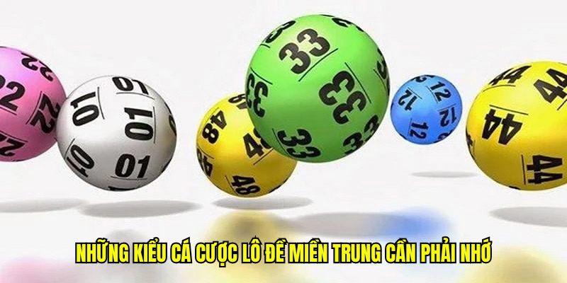 ững kiểu cá cược lô đề miền Trung cần phải nhớ