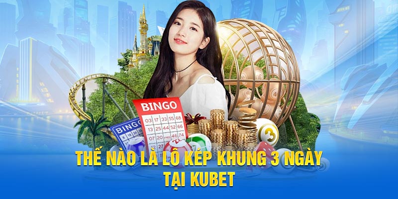 Thế nào là lô khung 3 ngày tại Kubet