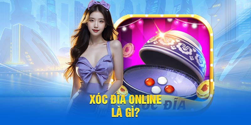 Xóc đĩa Online là gì?